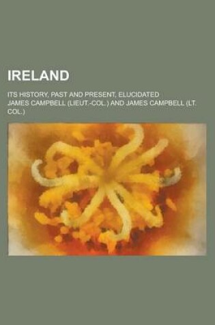 Cover of Ireland; Its History, Past and Present, Elucidated