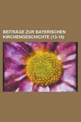 Cover of Beitr GE Zur Bayerischen Kirchengeschichte (13-16)