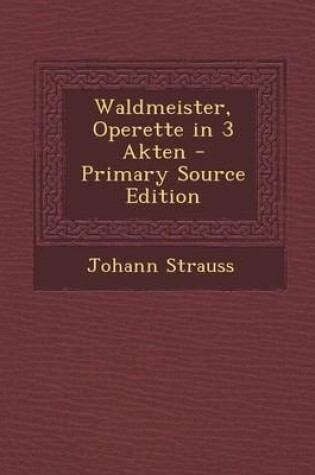 Cover of Waldmeister, Operette in 3 Akten - Primary Source Edition