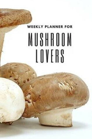 Cover of Weekly Planner for Mushroom Lovers