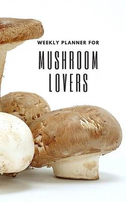 Book cover for Weekly Planner for Mushroom Lovers