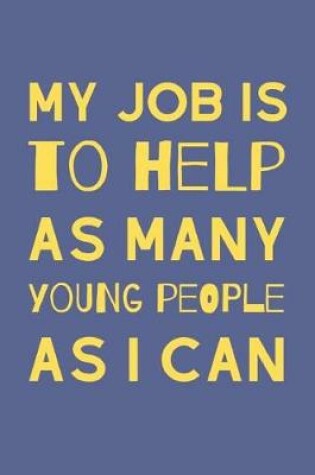 Cover of My Job Is To Help As Many Young People As I Can