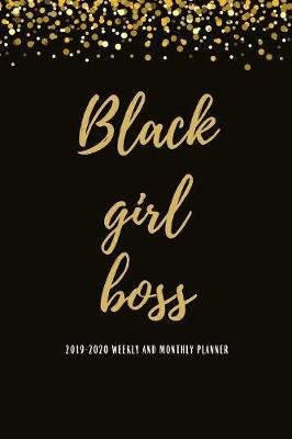Book cover for Black Girl Boss 2019-2020 Weekly And Monthly Planner