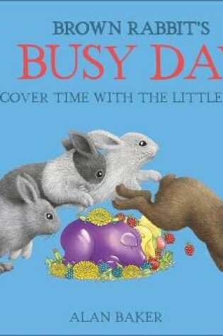 Cover of Brown Rabbit's Busy Day: Discover Time with the Little Rabbits