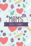 Book cover for Mom's Weekly Planner Family Weekly Planner