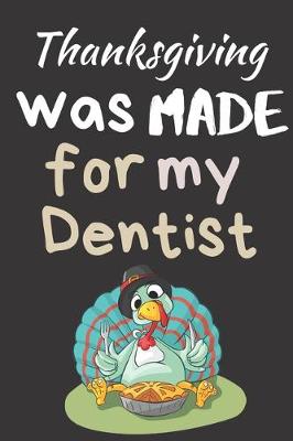 Book cover for Thanksgiving Was Made For My Dentist