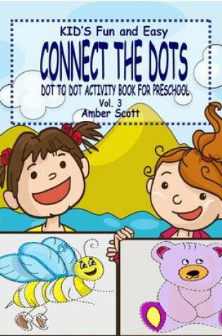 Cover of Kids Fun & Easy Connect The Dots - Vol. 3 ( Dot to Dot Activity Book For Preschool )