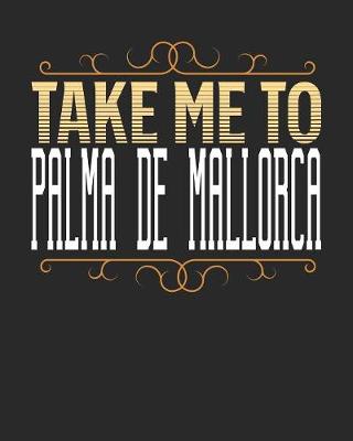 Book cover for Take Me To Palma de Mallorca