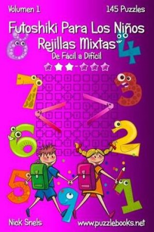 Cover of Futoshiki Para Los Niños Rejillas Mixtas - De Fácil a Difícil - Volumen 1 - 145 Puzzles