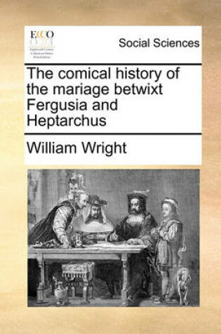 Cover of The Comical History of the Mariage Betwixt Fergusia and Heptarchus
