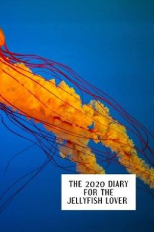Cover of The 2020 Diary for the Jellyfish Lover