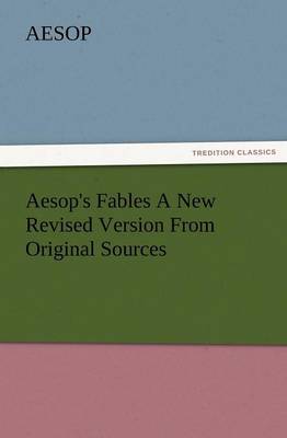 Book cover for Aesop's Fables a New Revised Version from Original Sources