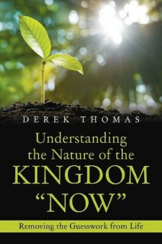 Cover of Understanding the Nature of the Kingdom "Now"