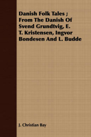 Cover of Danish Folk Tales; From The Danish Of Svend Grundtvig, E. T. Kristensen, Ingvor Bondesen And L. Budde
