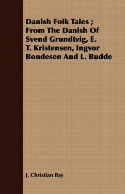 Book cover for Danish Folk Tales; From The Danish Of Svend Grundtvig, E. T. Kristensen, Ingvor Bondesen And L. Budde