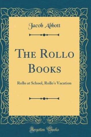 Cover of The Rollo Books: Rollo at School, Rollo's Vacation (Classic Reprint)