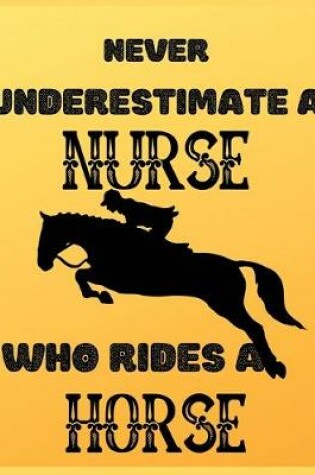 Cover of Never underestimate nurse who rides a horse