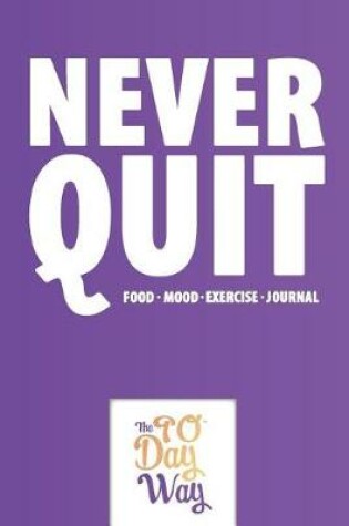 Cover of Never Quit - Food Mood Exercise Journal - The 90 Day Way