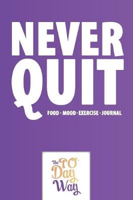 Cover of Never Quit - Food Mood Exercise Journal - The 90 Day Way