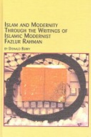 Cover of Islam and Modernity Through the Writings of Islamic Modernist Fazlur Rahman