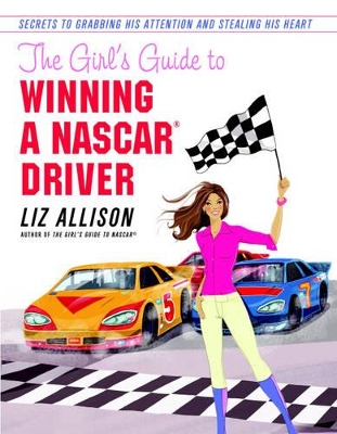 Book cover for The Girl's Guide to Winning a NASCAR(R) Driver
