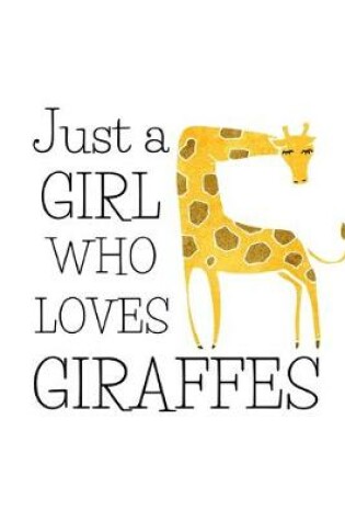 Cover of Just A Girl Who Love Giraffes