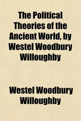 Book cover for The Political Theories of the Ancient World, by Westel Woodbury Willoughby