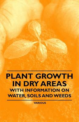 Book cover for Plant Growth in Dry Areas - With Information on Water, Soils and Weeds