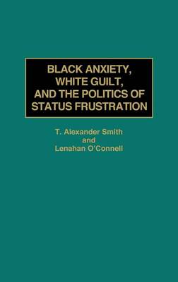 Book cover for Black Anxiety, White Guilt, and the Politics of Status Frustration