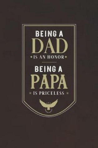 Cover of Being A Dad Is An Honor Being A Papa Is Priceless