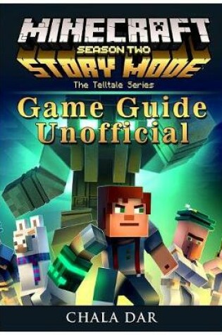 Cover of Minecraft Story Mode Season 2, Xbox One, Ps4, Pc, Wiki, Apk, Cheats, Tips, Game Guide Unofficial