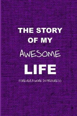 Cover of The Story of My Awesome Life Forever a Work in Progress