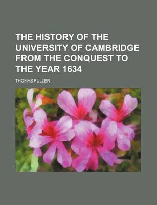 Book cover for The History of the University of Cambridge from the Conquest to the Year 1634