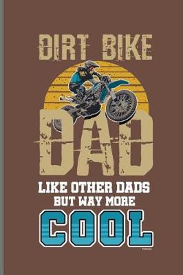 Book cover for Dirt Bike Dad Like Other Dads But Way More Cool