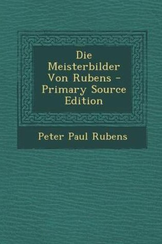 Cover of Die Meisterbilder Von Rubens - Primary Source Edition