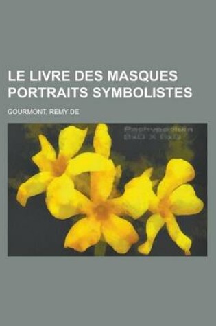 Cover of Le Livre Des Masques Portraits Symbolistes