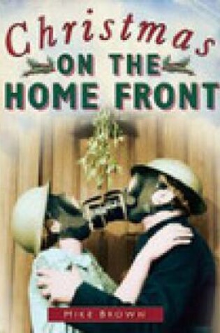 Cover of Christmas on the Home Front 1939-1945