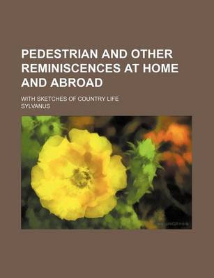 Book cover for Pedestrian and Other Reminiscences at Home and Abroad; With Sketches of Country Life