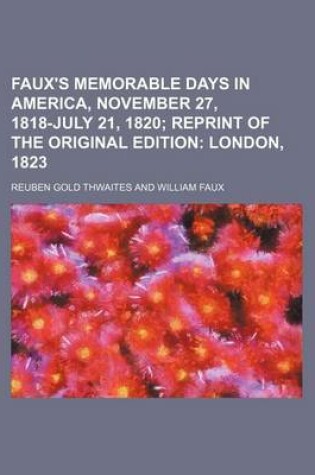 Cover of Faux's Memorable Days in America, November 27, 1818-July 21, 1820 (Volume 11); Reprint of the Original Edition London, 1823
