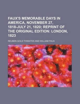 Book cover for Faux's Memorable Days in America, November 27, 1818-July 21, 1820 (Volume 11); Reprint of the Original Edition London, 1823