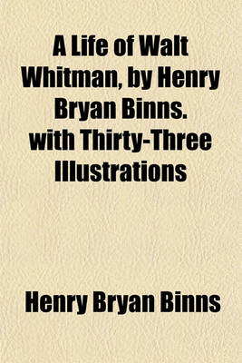 Book cover for A Life of Walt Whitman, by Henry Bryan Binns.with Thirty-Three Illustrations