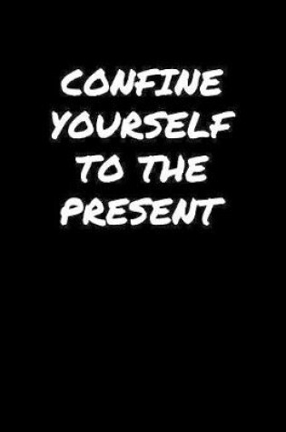 Cover of Confine Yourself To The Present