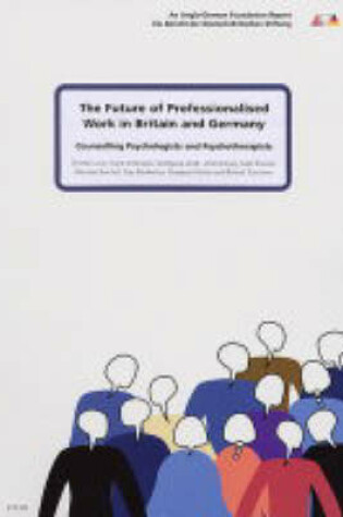 Cover of The Future of Professionalised Work in Britain and Germany