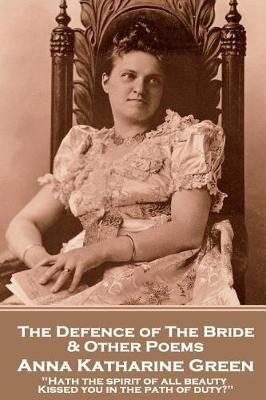 Book cover for Anna Katherine Green - The Defence of the Bride & Other Poems