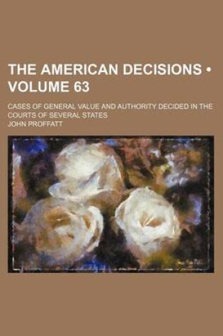 Cover of The American Decisions (Volume 63); Cases of General Value and Authority Decided in the Courts of Several States