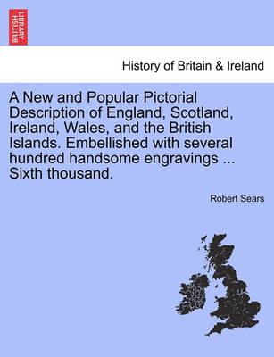 Book cover for A New and Popular Pictorial Description of England, Scotland, Ireland, Wales, and the British Islands. Embellished with Several Hundred Handsome Engravings ... Sixth Thousand.