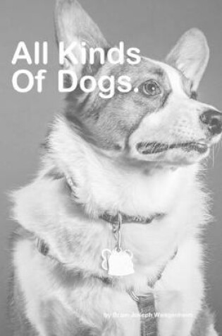 Cover of All Kinds Of Dogs