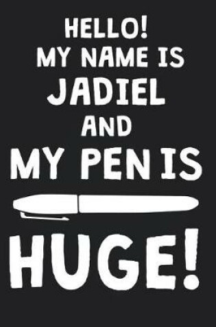 Cover of Hello! My Name Is JADIEL And My Pen Is Huge!