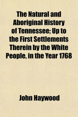 Cover of The Natural and Aboriginal History of Tennessee; Up to the First Settlements Therein by the White People, in the Year 1768