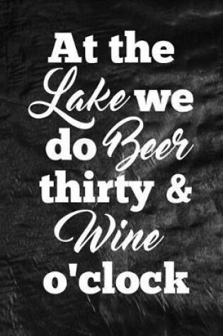 Cover of At the LAKE we do BEER thirty & WINE o'clock